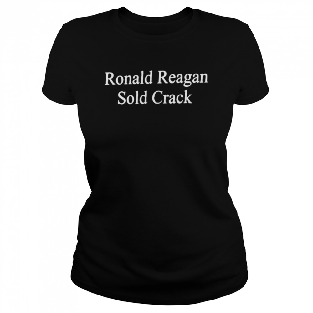 Ronald reagan sold crack shirt Classic Women's T-shirt