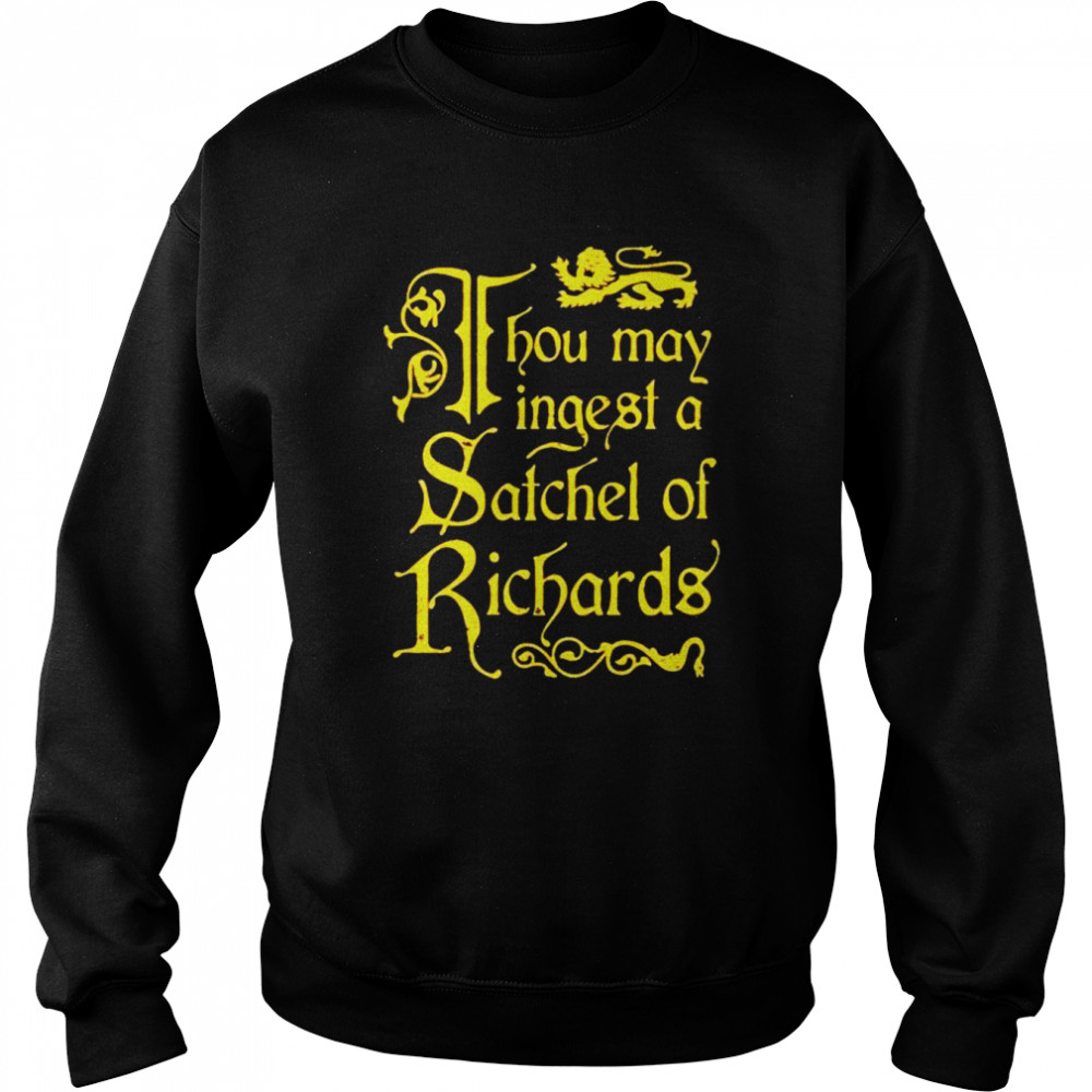 Thou May Ingest a Satchel of Richards unisex T-shirt Unisex Sweatshirt