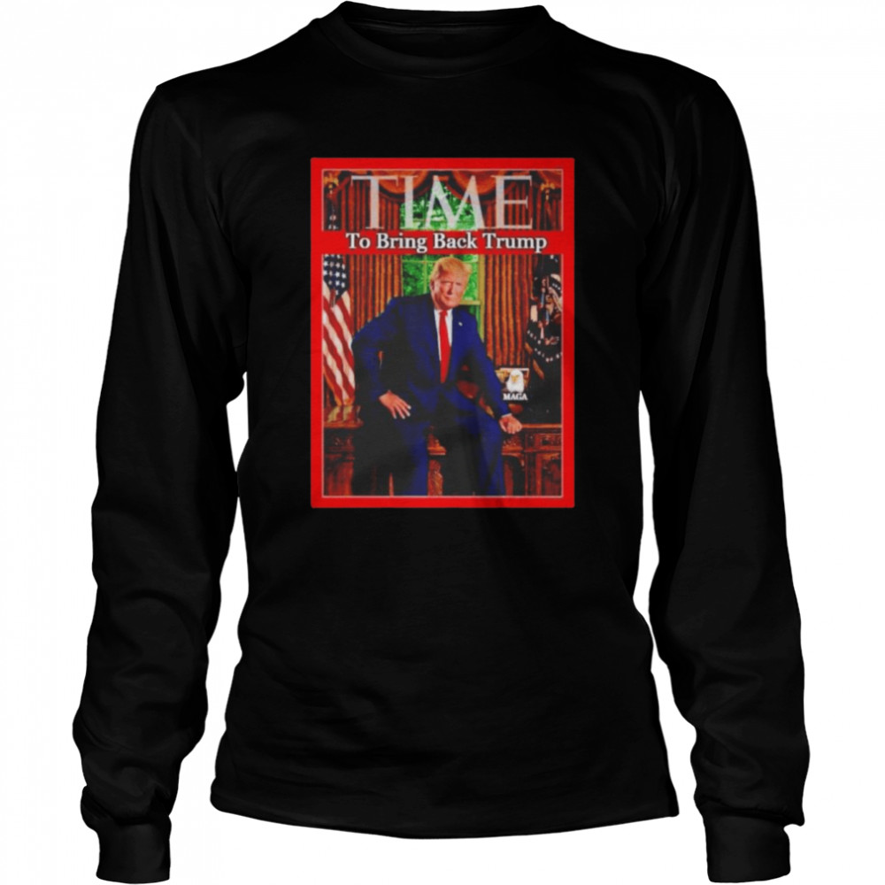 time to bring back trump long sleeved t shirt