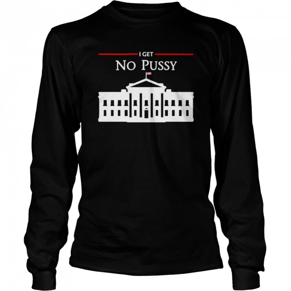 translatedtees i get no pussy long sleeved t shirt