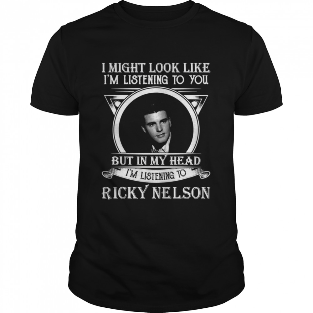 Early Lead I May Look Like I’m Ricky Nelson Singer shirt