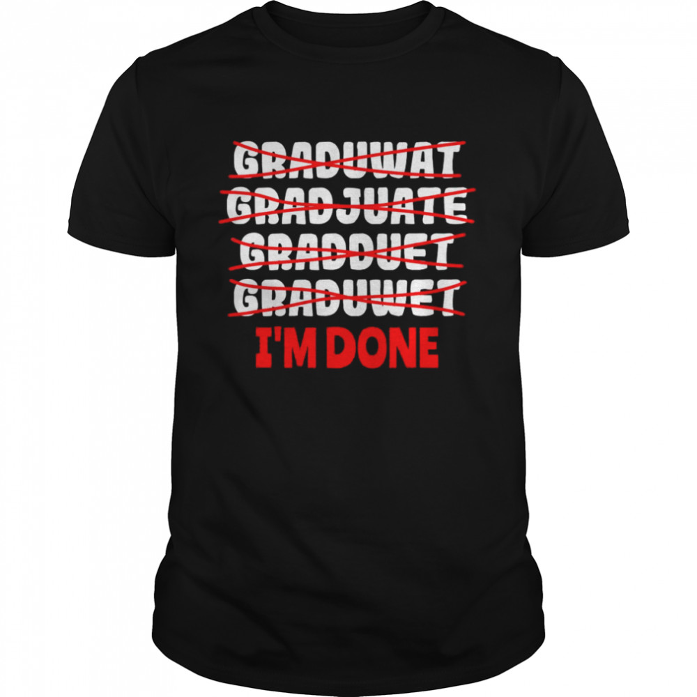 Graduate I’m Done Graduation T- Classic Men's T-shirt