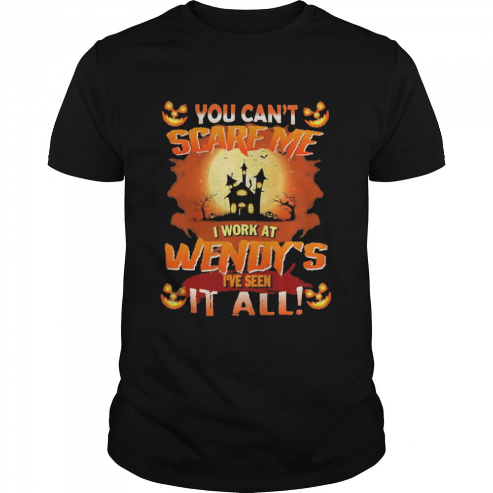 You can’t Scare Me I Work At Wendy’s i’ve Seen It All Halloween 2022 shirt