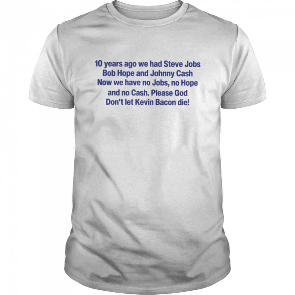 10 Years Ago We Had Steve Jobs Bob Hope And Johnny Cash  Classic Men's T-shirt