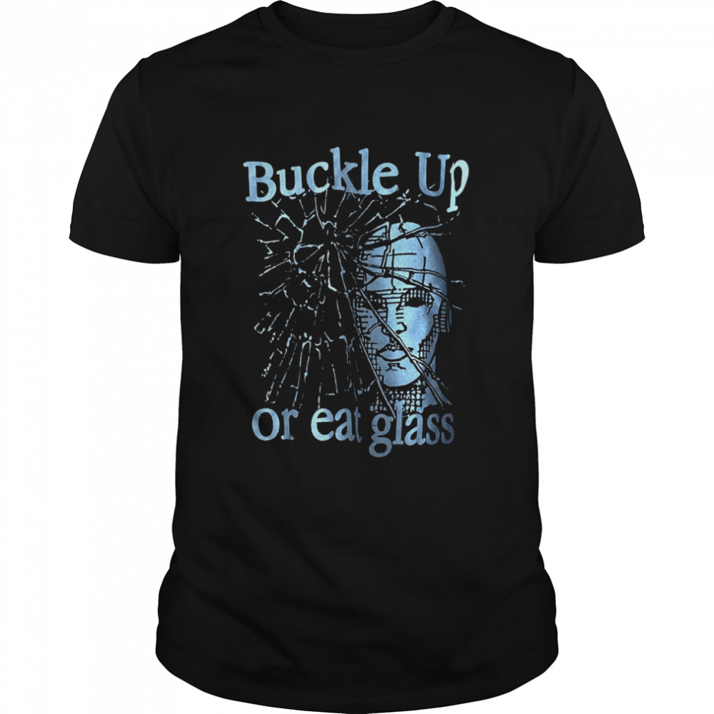 Buckle Up Or Eat Glass Buckle Up Or Eat Glass Graphic shirt Classic Men's T-shirt
