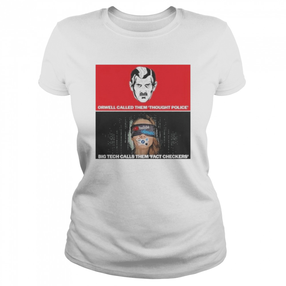 Orwell Called Them Thought Police Big Tech Calls Them Fact Checker Classic Women's T-shirt