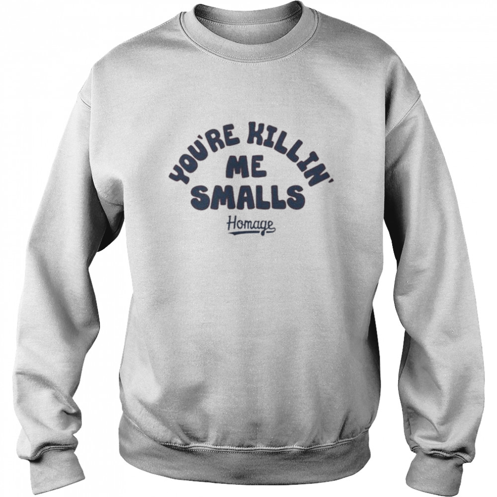 You’re Killing Me Smalls unisex T-shirt Unisex Sweatshirt