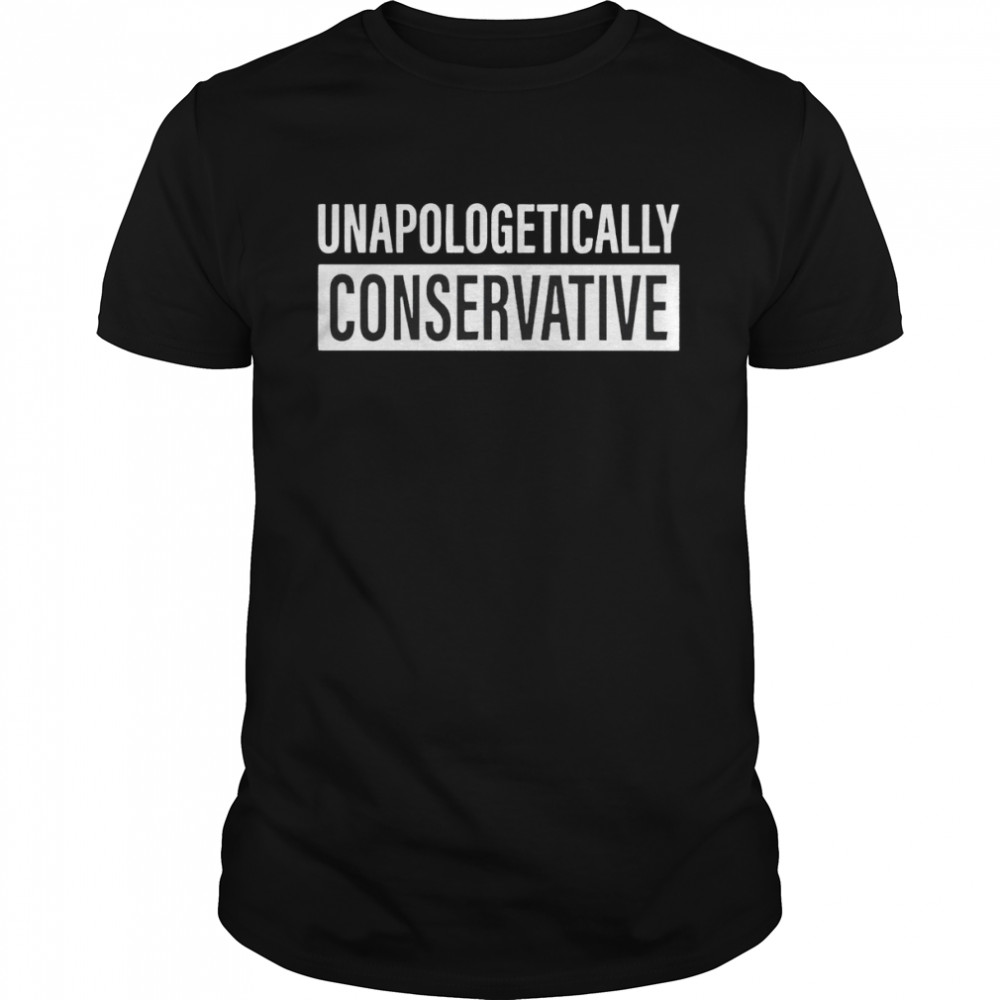 Unapologetically Conservative 2022 T-shirt - Kingteeshop
