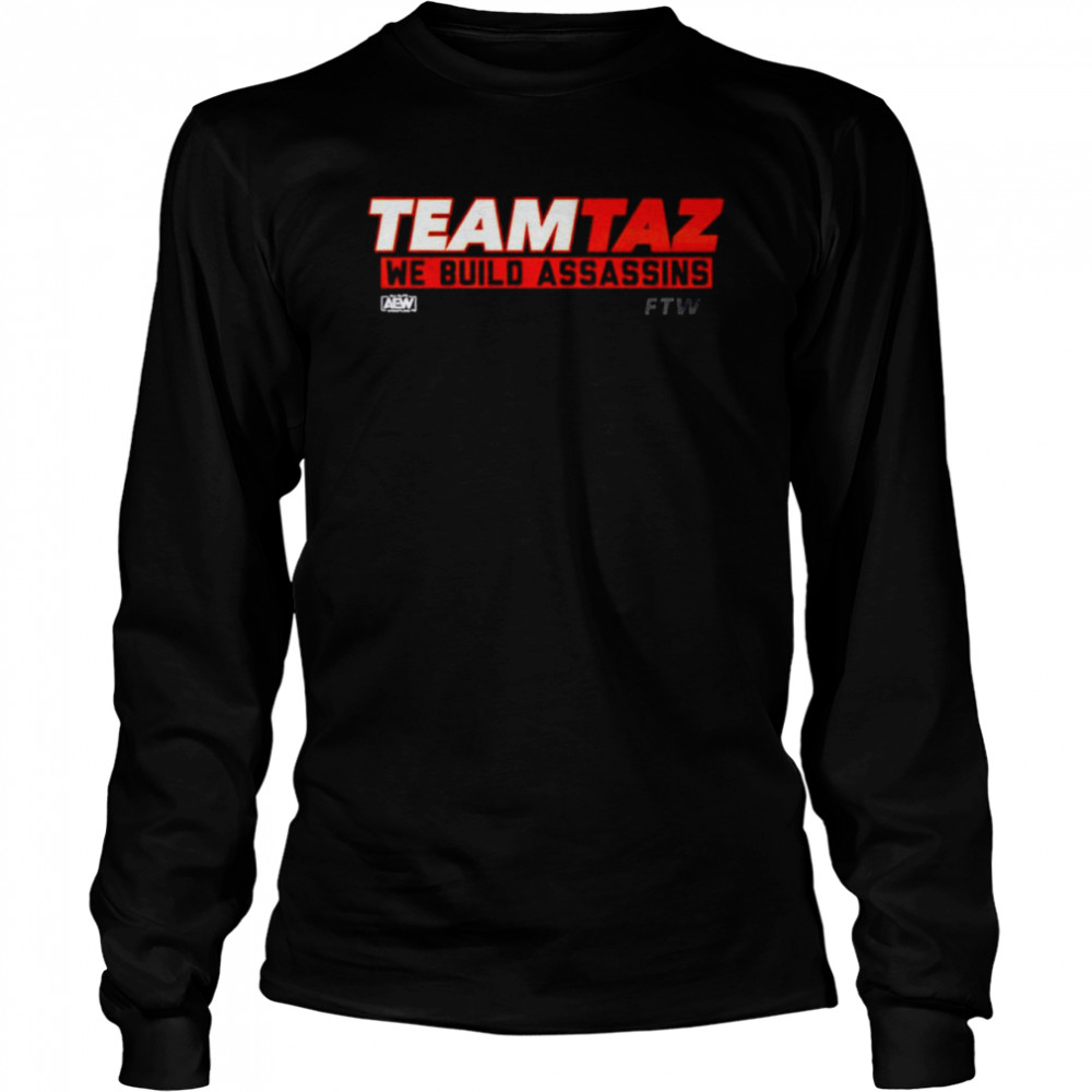 AEW Teamtaz We Build Assassins Team Taz shirt Long Sleeved T-shirt