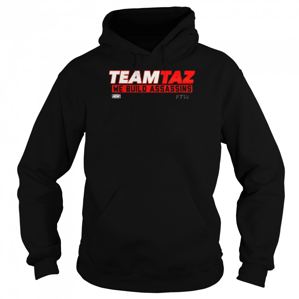 AEW Teamtaz We Build Assassins Team Taz shirt Unisex Hoodie