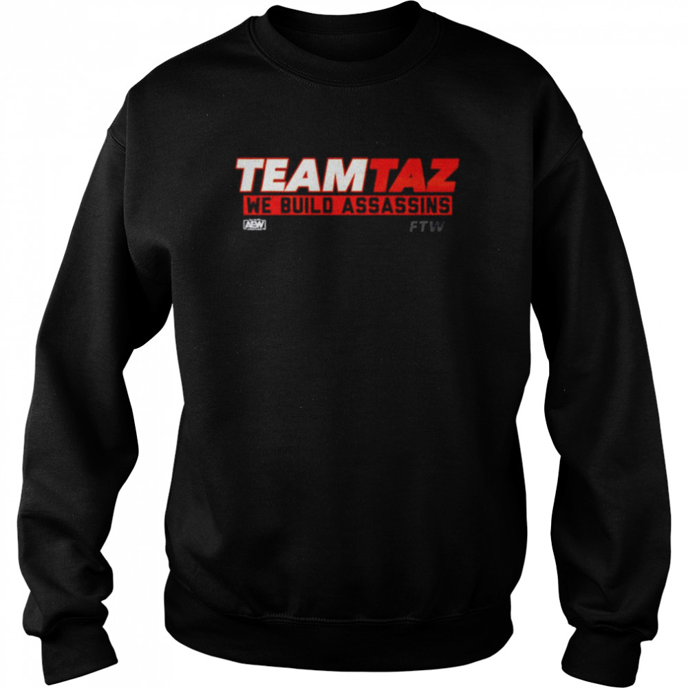 AEW Teamtaz We Build Assassins Team Taz shirt Unisex Sweatshirt