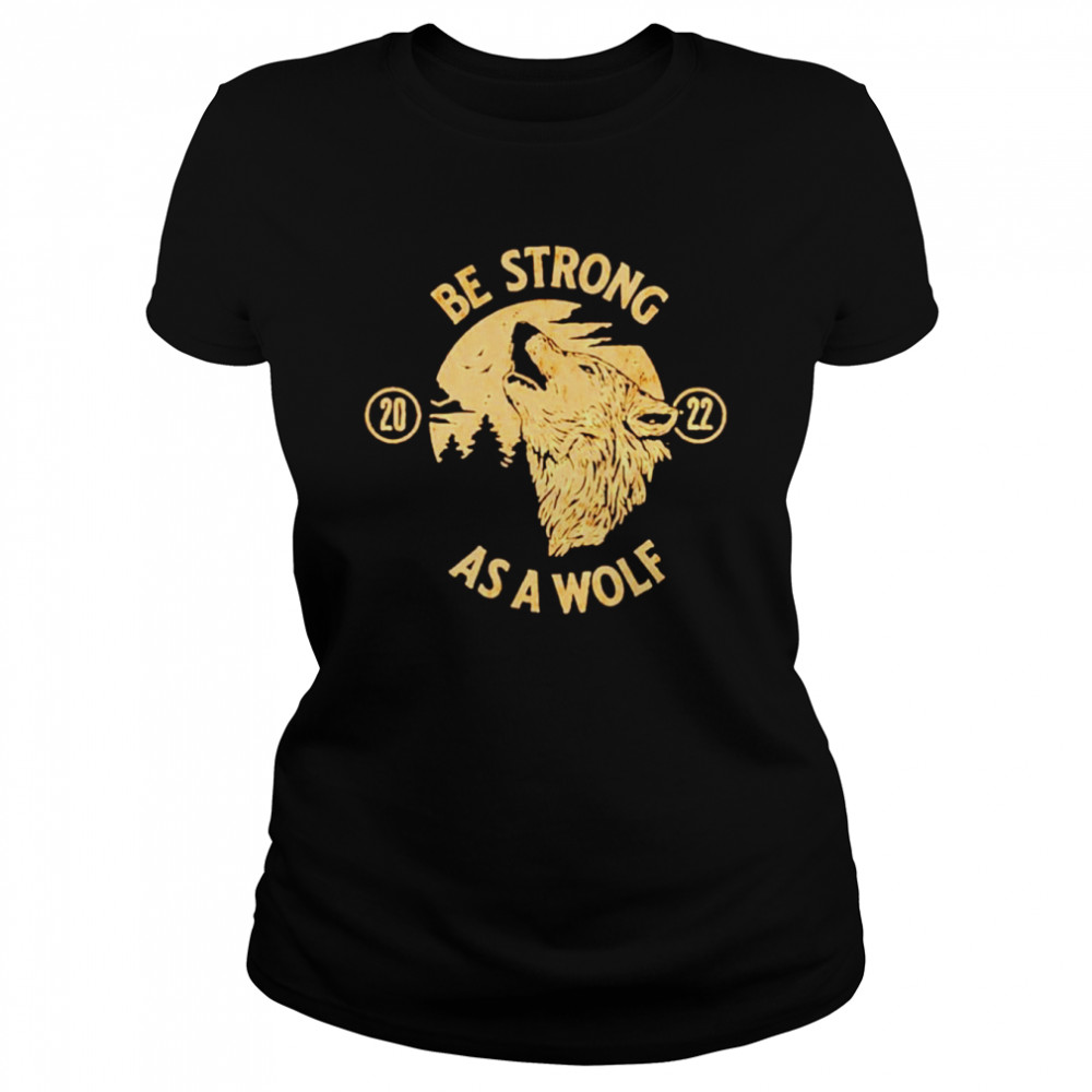 Be Strong As A Wolf shirt Classic Women's T-shirt
