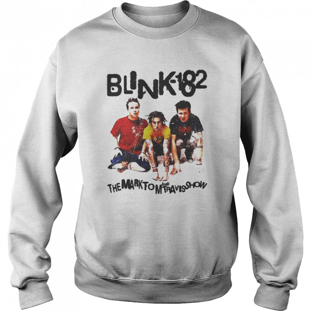 Blink-182 The Mark Tom and Travis Show shirt Unisex Sweatshirt
