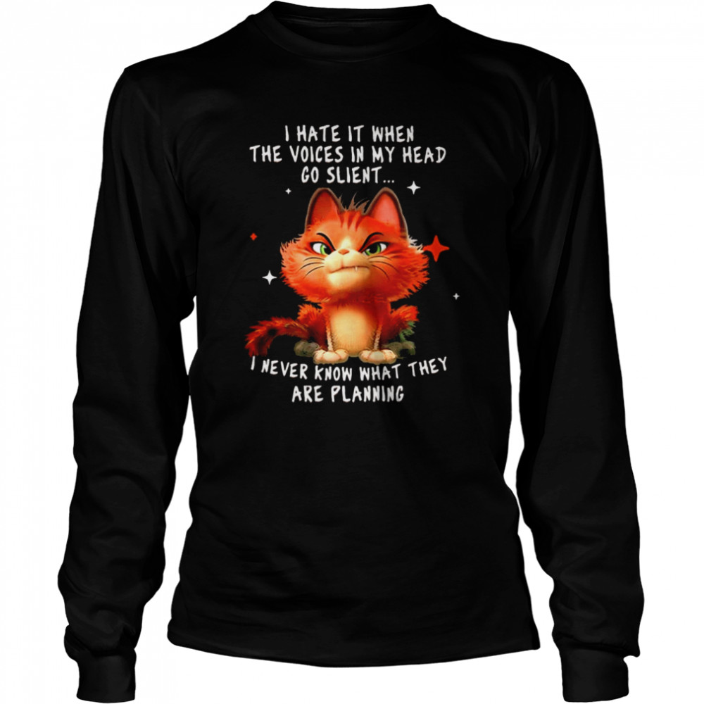 Cat I hate it when the voices in my head go silent I never know what they are planning shirt Long Sleeved T-shirt