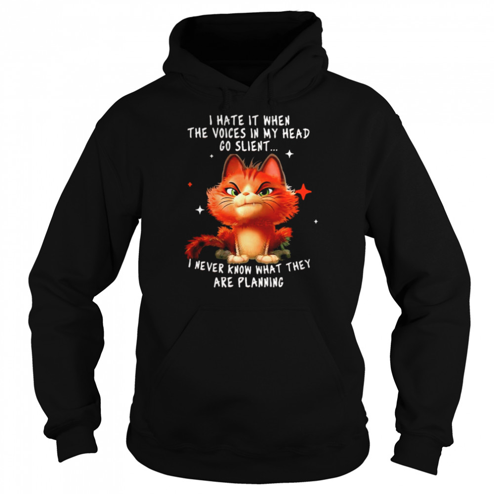 Cat I hate it when the voices in my head go silent I never know what they are planning shirt Unisex Hoodie