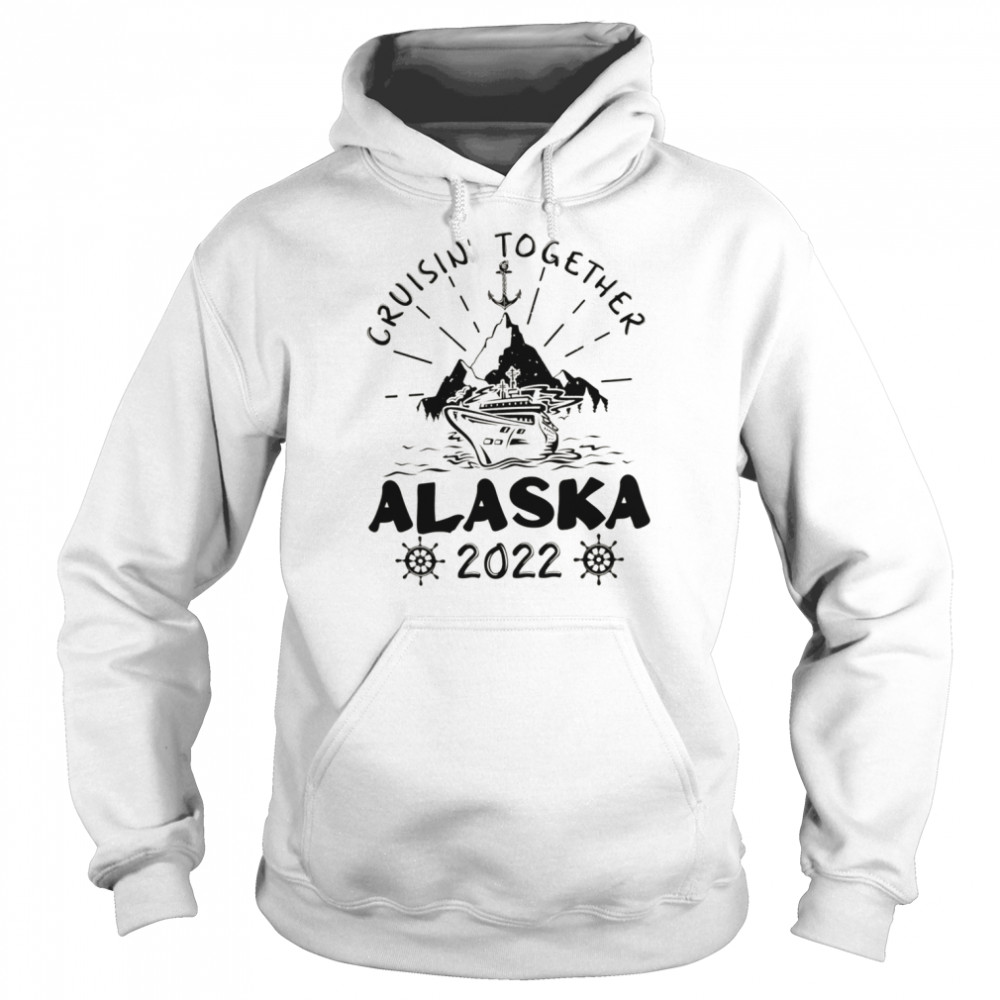 Cruisin’ Together Alaska 2022 shirt Unisex Hoodie