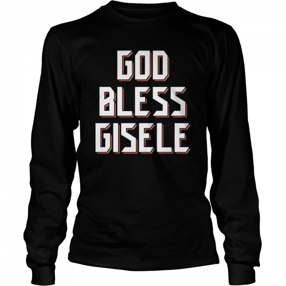 God Bless Gisele shirt Long Sleeved T-shirt