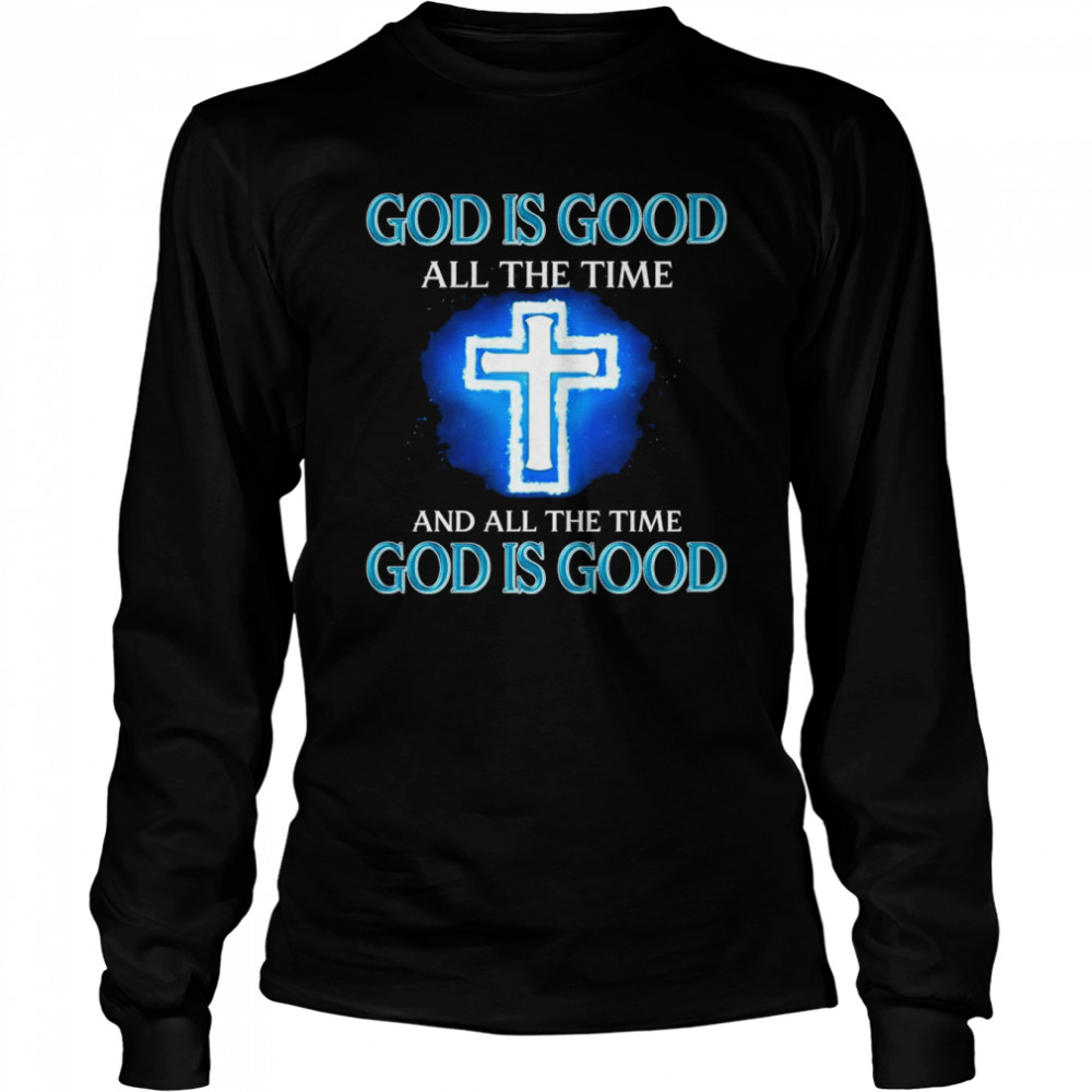 God is Good all the time and all the time shirt Long Sleeved T-shirt