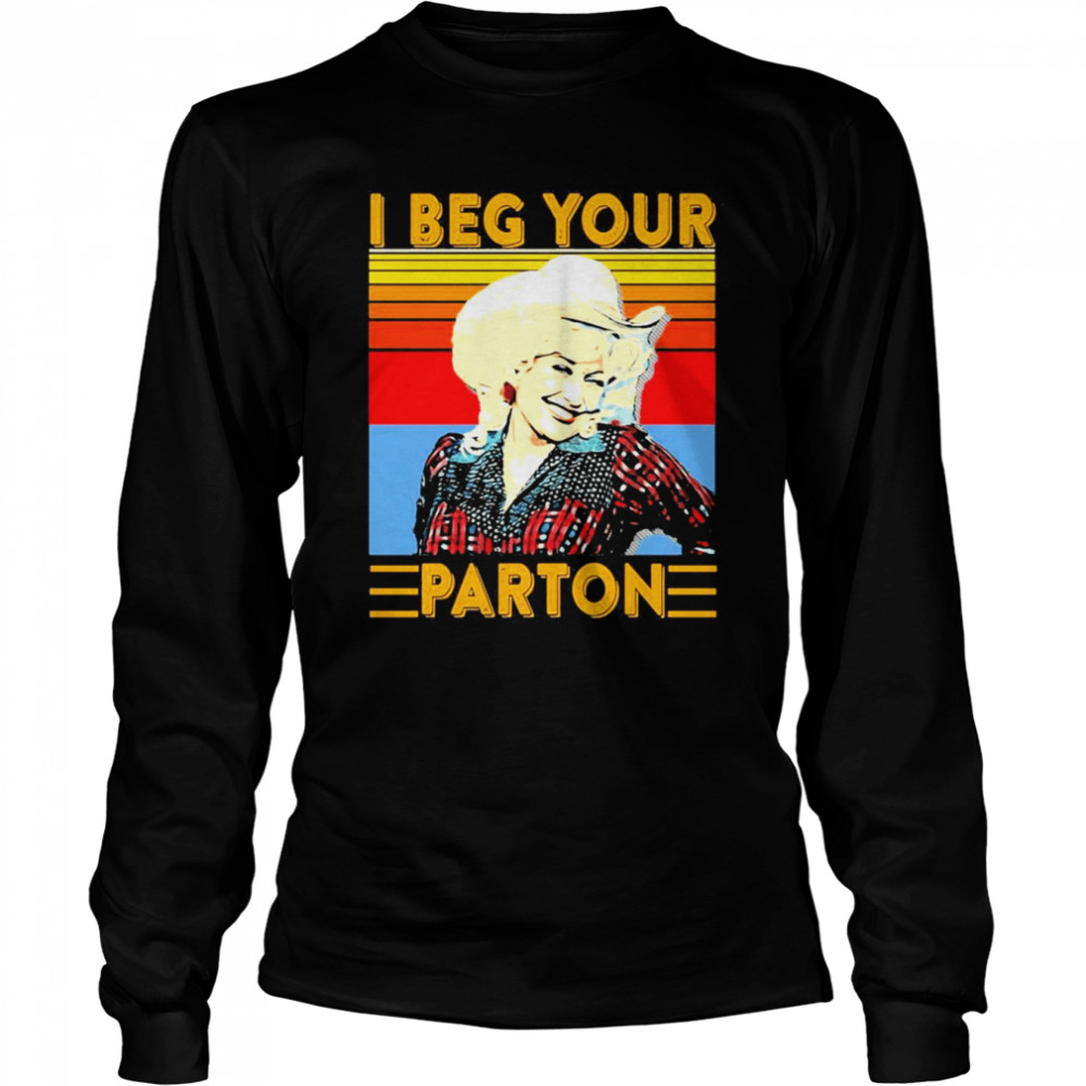 I Beg Your Parton retro Classic  Long Sleeved T-shirt