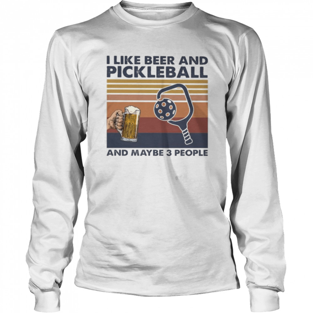 I like Beer and Pickleball and maybe 3 people vintage shirt Long Sleeved T-shirt