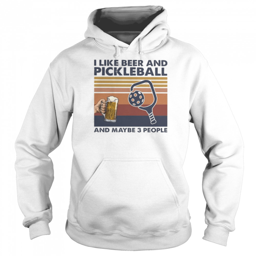 I like Beer and Pickleball and maybe 3 people vintage shirt Unisex Hoodie