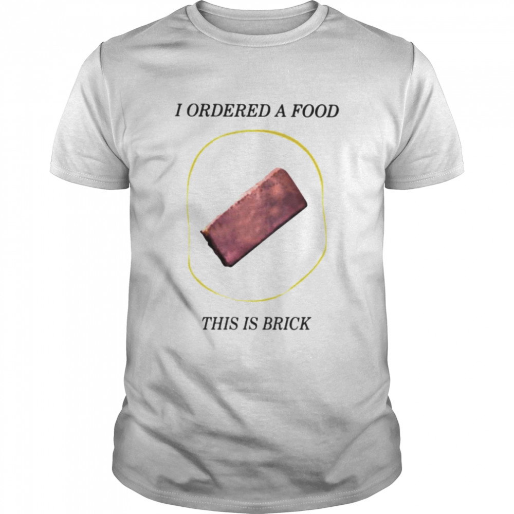 I ordered a food this is brick shirt Classic Men's T-shirt