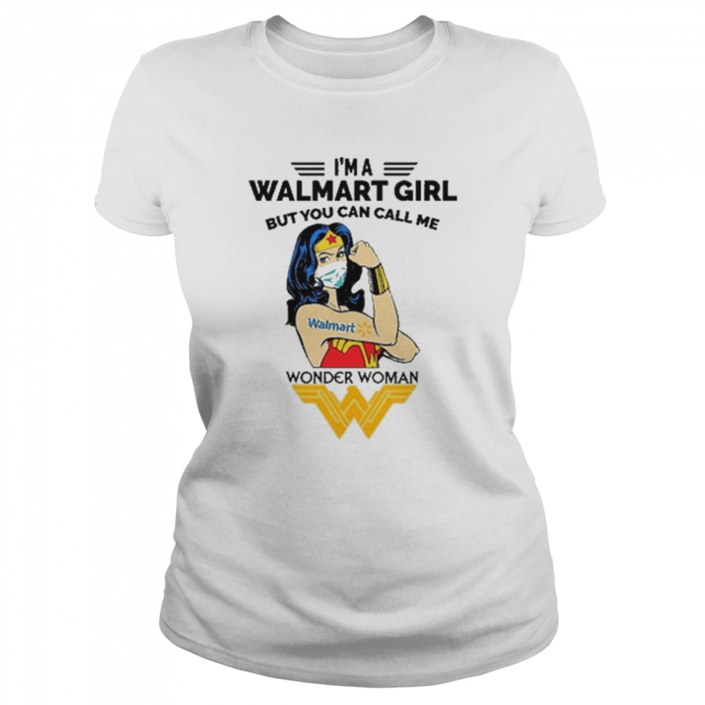 I’m A Walmart Girl But You can call Me Wonder Woman 2022 shirt Classic Women's T-shirt