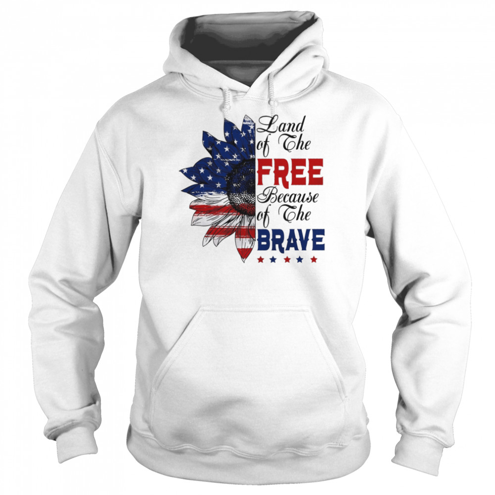 Land Of The Free Because Of The Brave shirt Unisex Hoodie