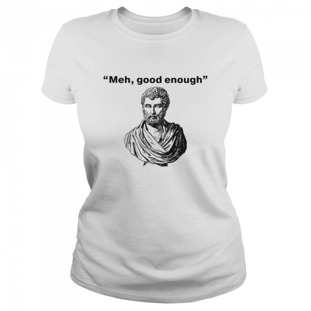 Meh good enough Mediocrates shirt Classic Women's T-shirt