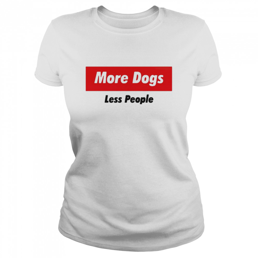More dogs less people shirt Classic Women's T-shirt