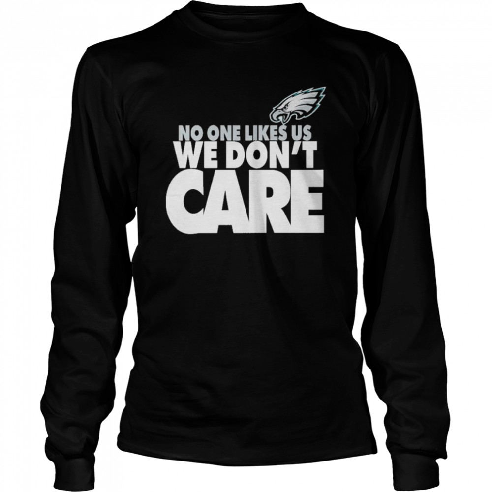 Philadelphia Eagles No One Likes Us We Don’t Care shirt Long Sleeved T-shirt