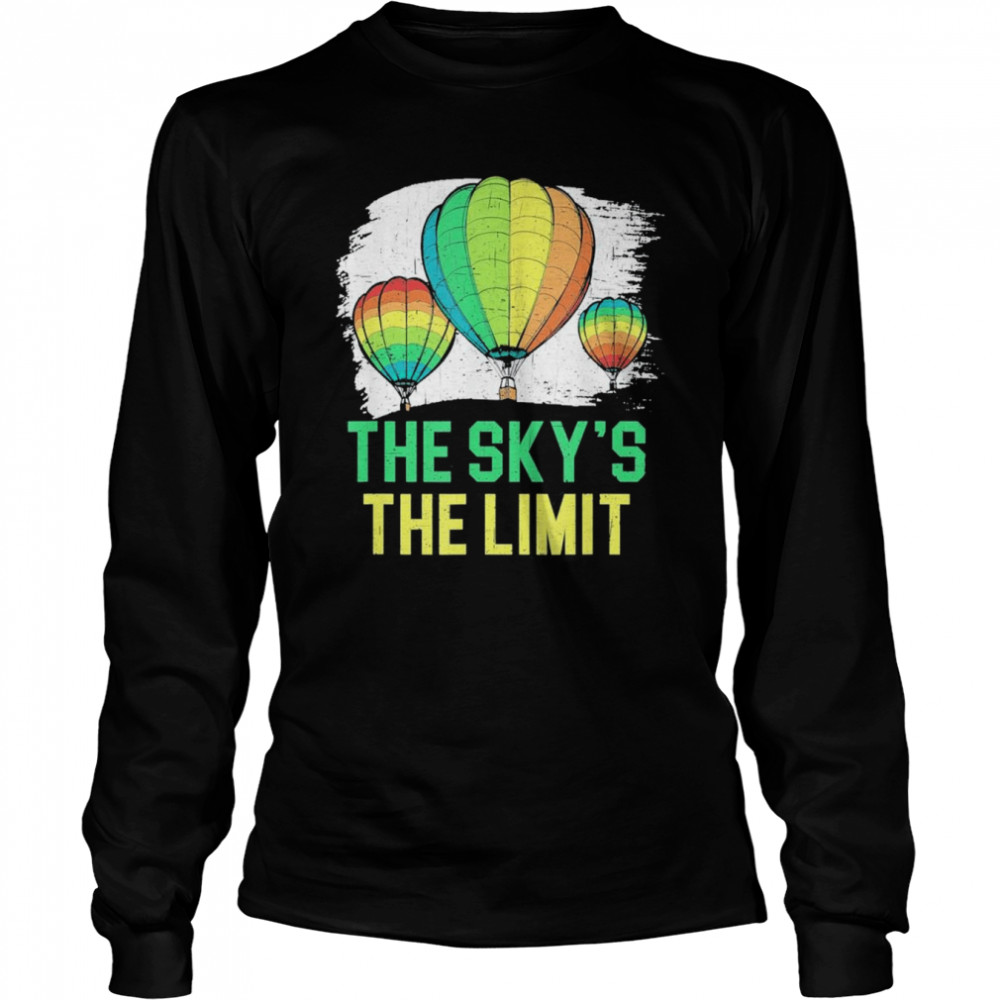 The Sky’s The Limit Hot Air Balloon Ride Flying T- Long Sleeved T-shirt
