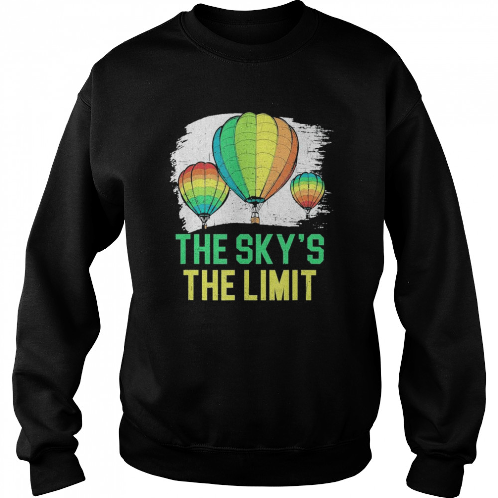 The Sky’s The Limit Hot Air Balloon Ride Flying T- Unisex Sweatshirt