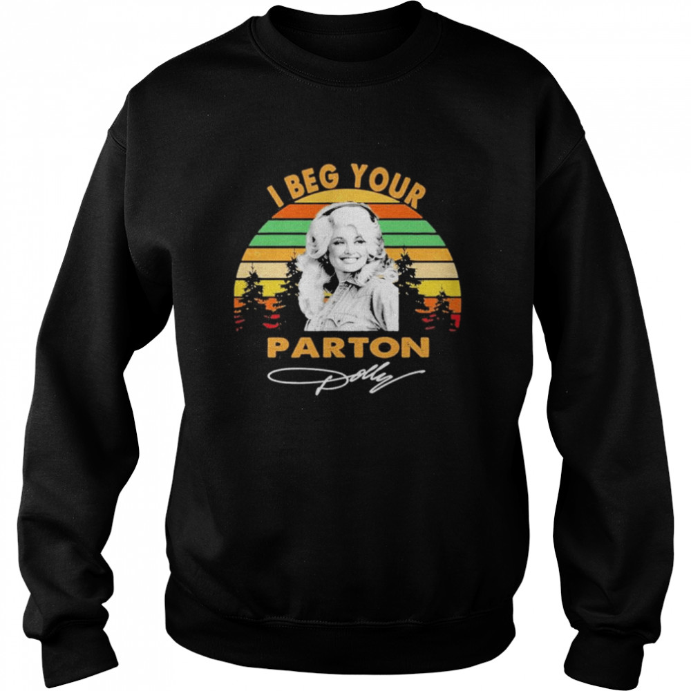 vintage Dolly Parton I Beg Your signature T- Unisex Sweatshirt