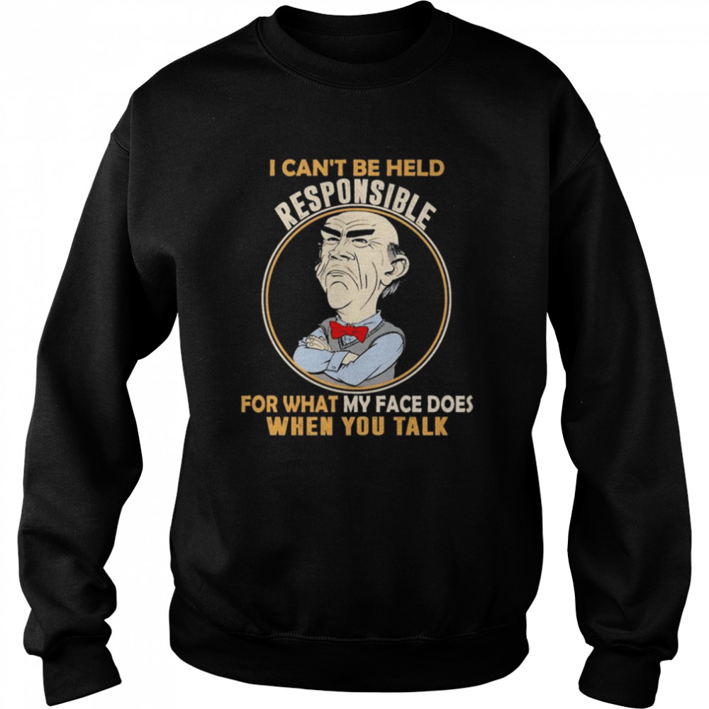 Walter Jeff Dunham I can’t be held responsible for what my face does when You talk shirt Unisex Sweatshirt