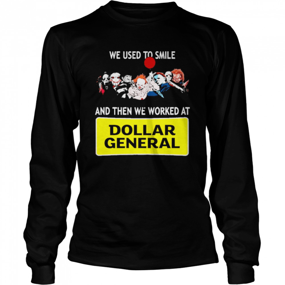 We Use To Smile and then we worked at Dollar General Halloween 2022 shirt Long Sleeved T-shirt