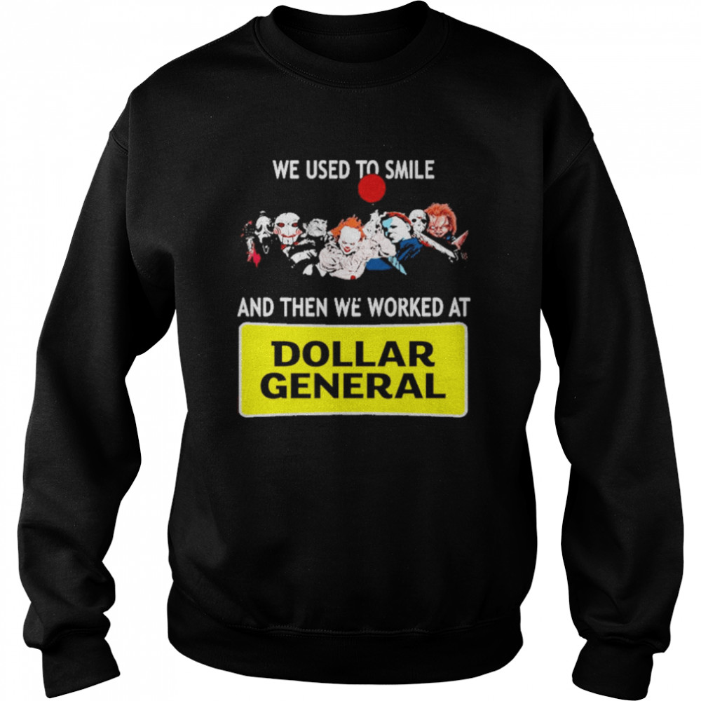 We Use To Smile and then we worked at Dollar General Halloween 2022 shirt Unisex Sweatshirt
