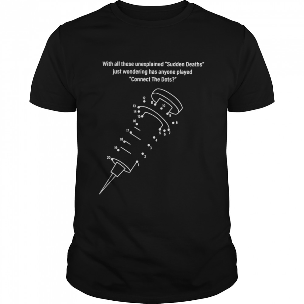 With all these unexplained sudden deaths just wondering has anyone played connect the dots shirt Classic Men's T-shirt