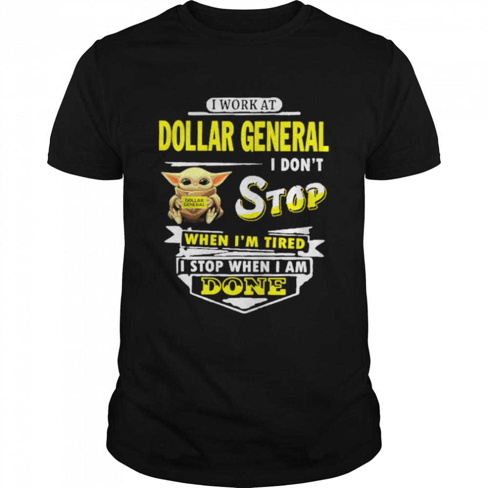 Yoda I work at Dollar General I don’t stop when i’m tired i stop when i am done shirt Classic Men's T-shirt