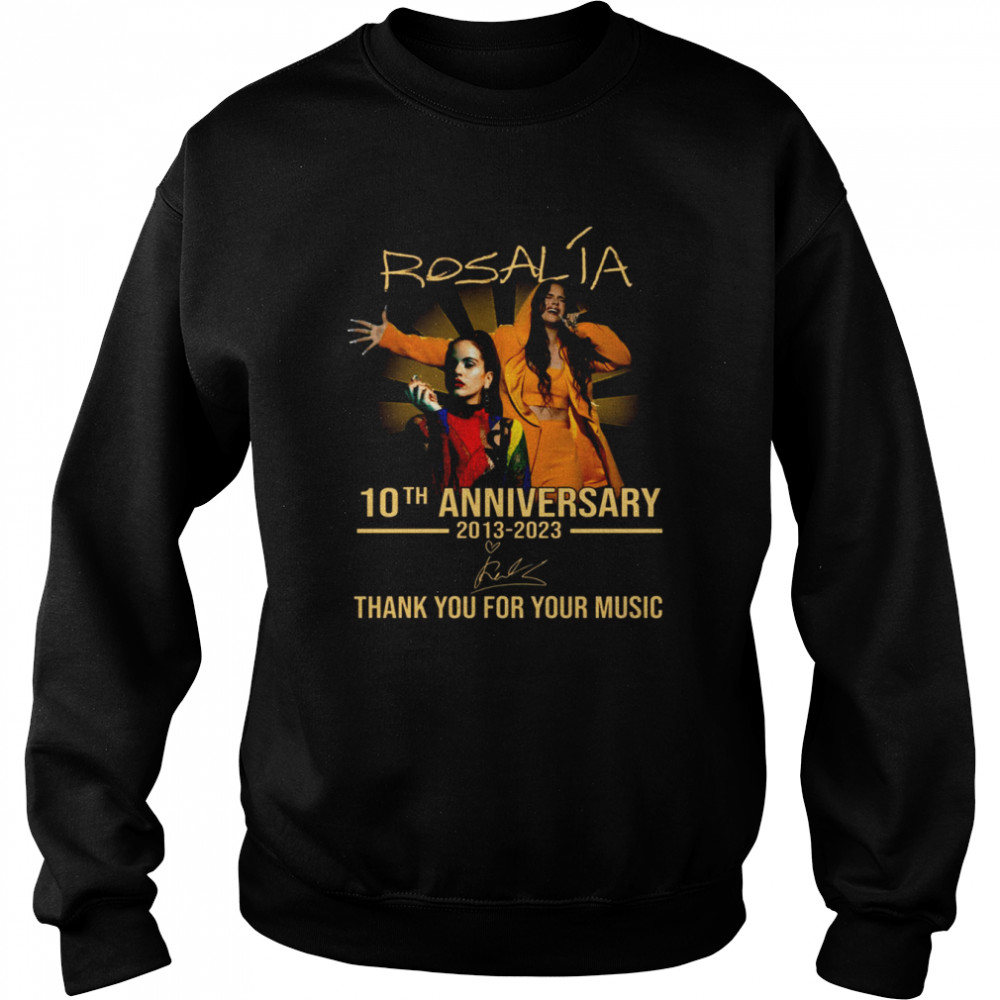 10th Anniversary 2013 2023 Thank You Rosalía For Memories Signature shirt Unisex Sweatshirt