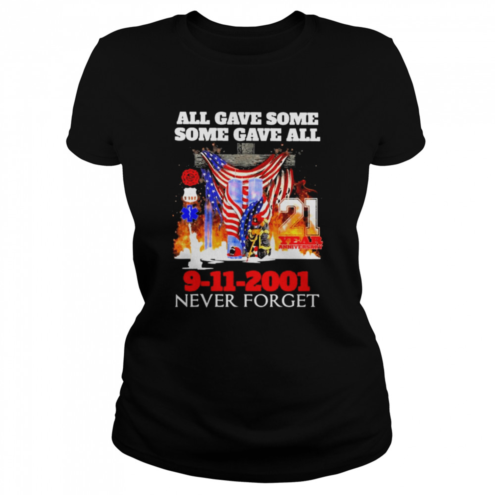 All gave some some gave all 21 years anniversary 9-11-2001 never forget American flag shirt Classic Women's T-shirt
