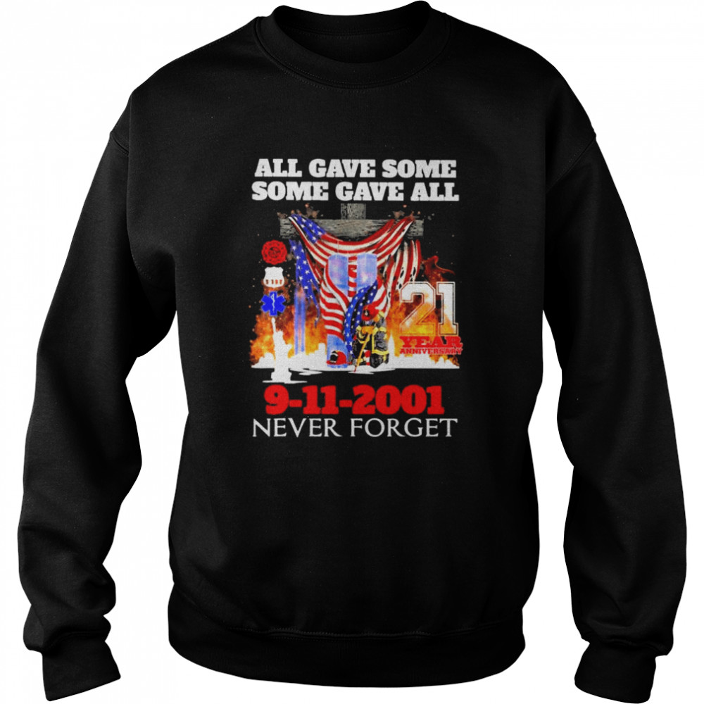 All gave some some gave all 21 years anniversary 9-11-2001 never forget American flag shirt Unisex Sweatshirt