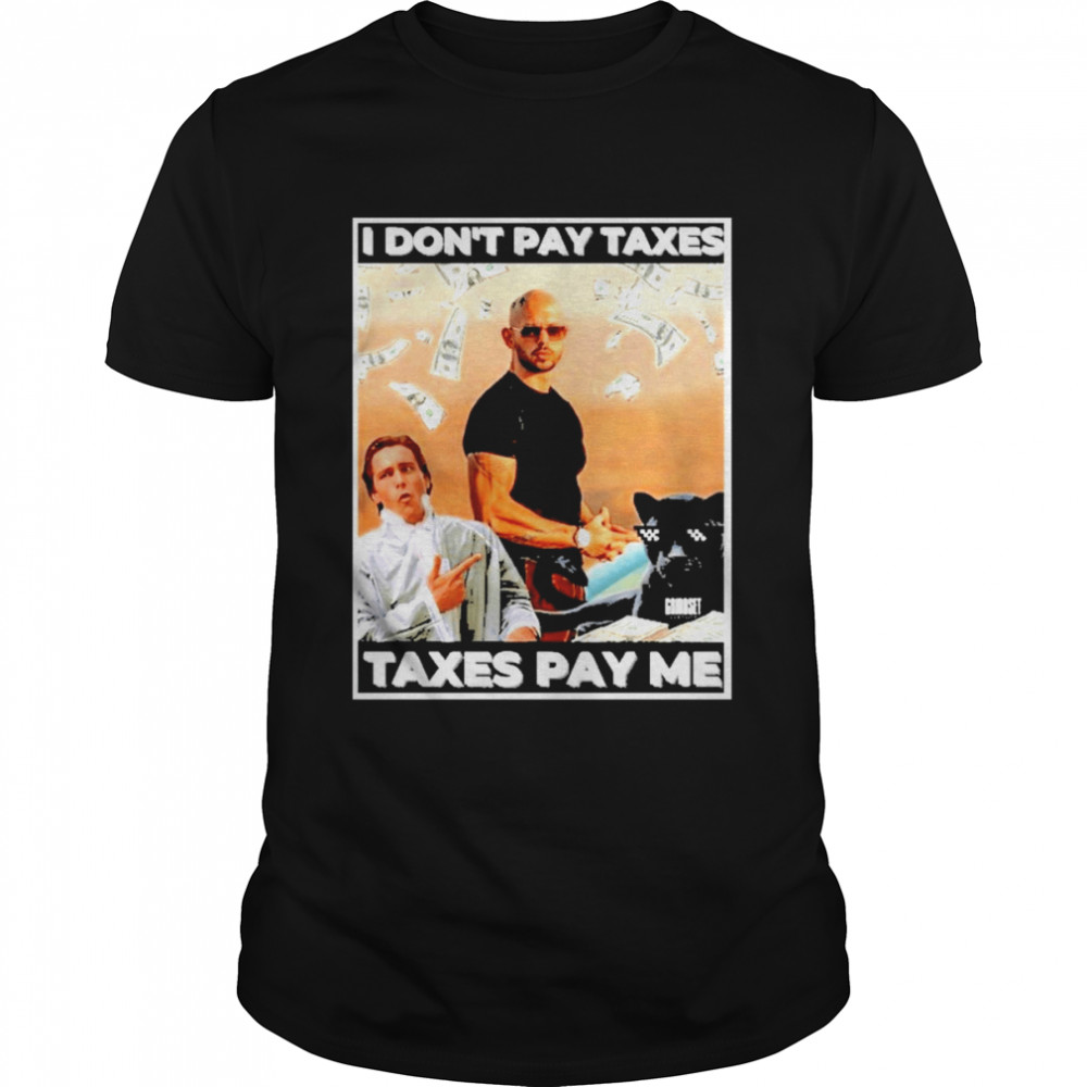 Andrew Tate I Don’T Pay Taxes Taxes Pay Me  Classic Men's T-shirt