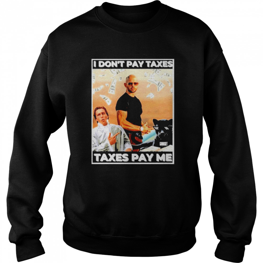 Andrew Tate I Don’T Pay Taxes Taxes Pay Me  Unisex Sweatshirt