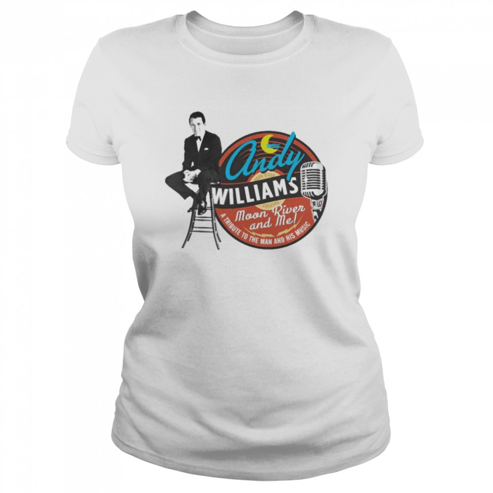 Andy Williams Moon River And Me shirt Classic Women's T-shirt