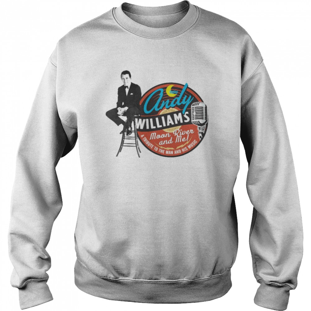 Andy Williams Moon River And Me shirt Unisex Sweatshirt