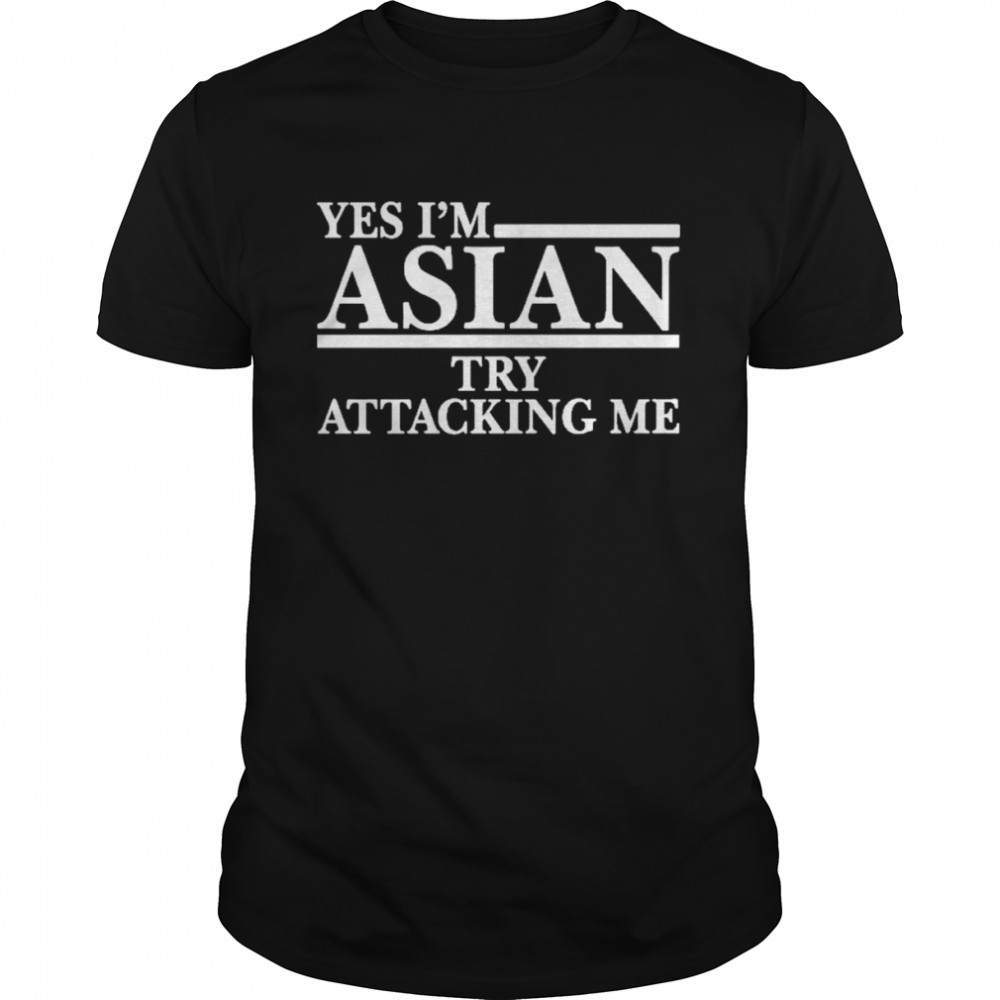 Asian Crime Report Yes I’m Asian Try Attacking Me  Classic Men's T-shirt