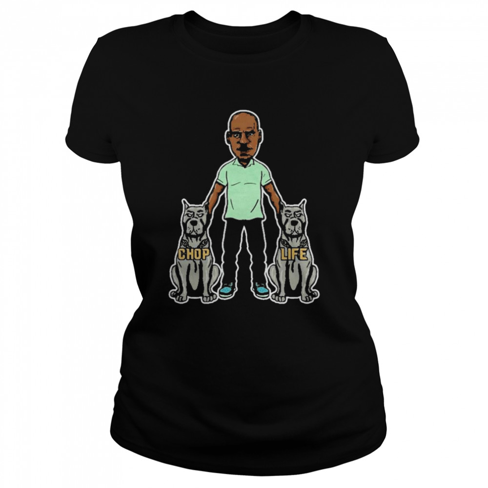 Chop Life Dog Tee shirt Classic Women's T-shirt