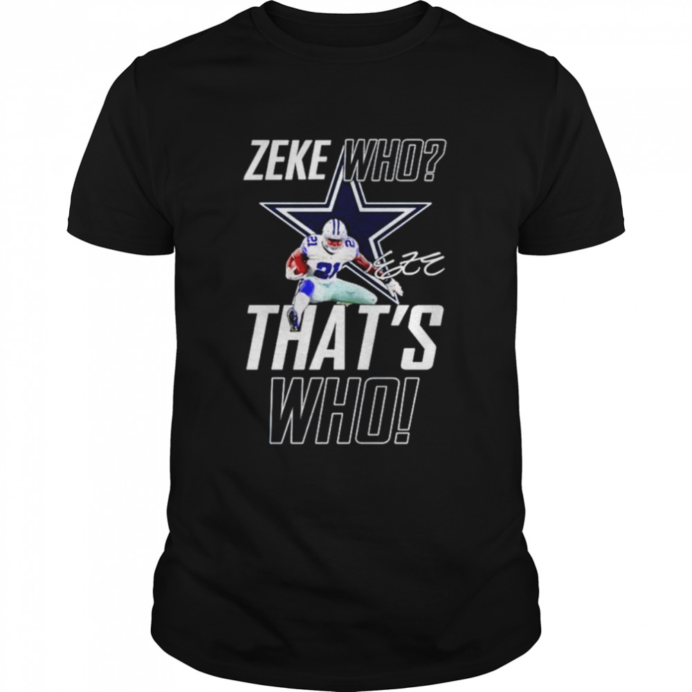 Dallas Cowboys Zeke Who That’s Who Ezekiel Elliott Signature shirt Classic Men's T-shirt