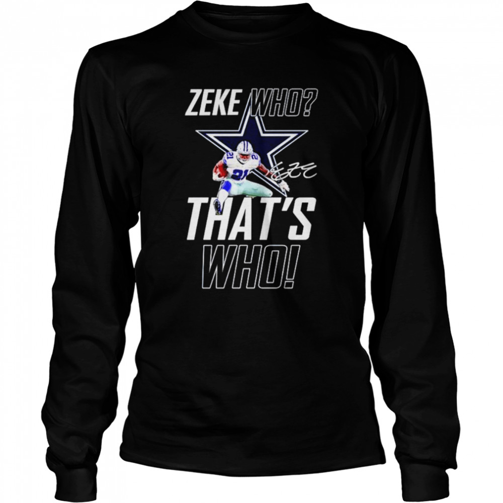 Dallas Cowboys Zeke Who That’s Who Ezekiel Elliott Signature shirt Long Sleeved T-shirt